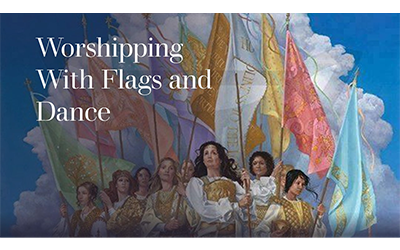 Worshipping With Flags, Dance, and More!