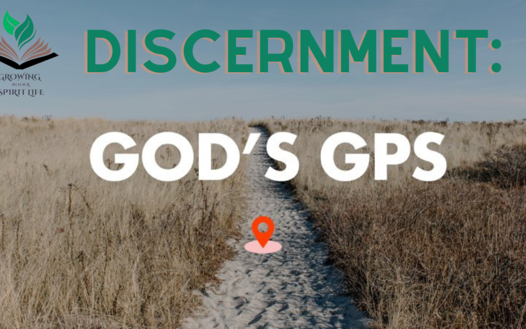 Discernment: God’s GPS | Growing in Your Spirit Life