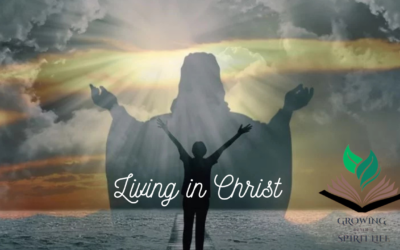 Living in Christ | Embracing Our Life in Christ | Growing in Your Spirit Life