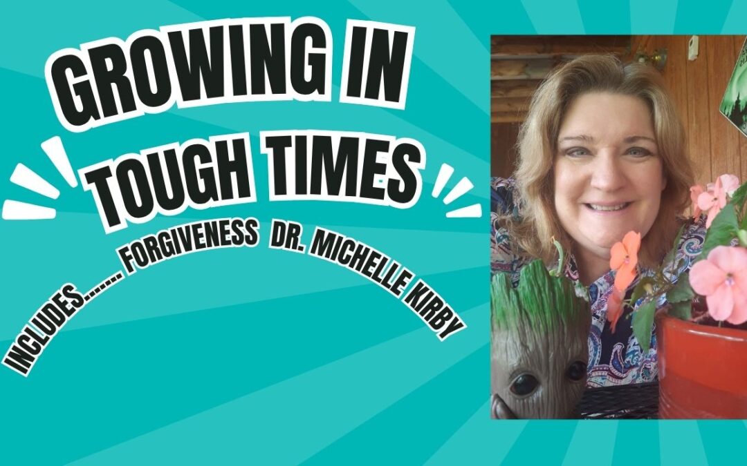 Growing in Tough Times Includes….Forgiveness