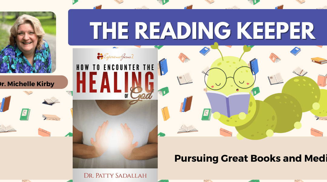 How to Encounter the Healing of God by Patty Sadallah | The Reading Keeper Book Highlight